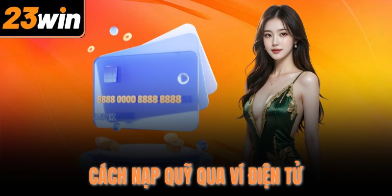 Cách nạp quỹ qua ví điện tử