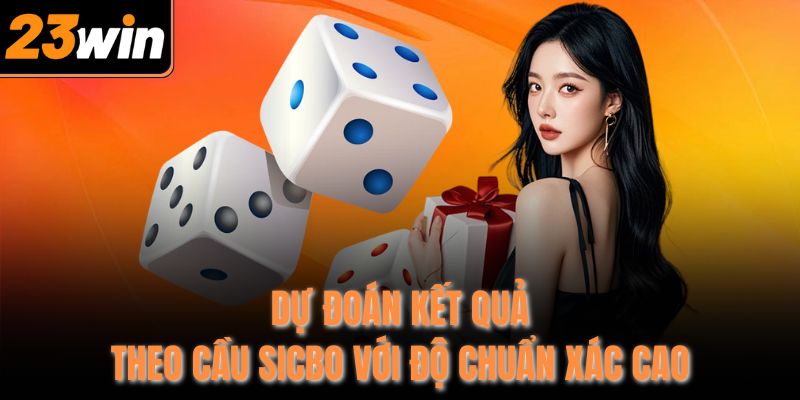 Dự đoán kết quả theo cầu Sicbo với độ chuẩn xác cao