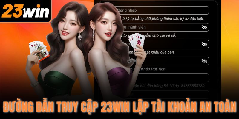 Đường dẫn truy cập 23Win lập tài khoản an toàn