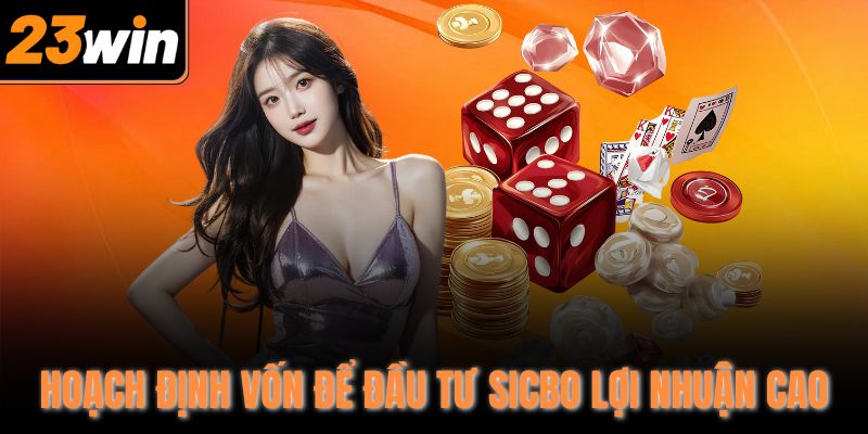 Hoạch định vốn để đầu tư Sicbo lợi nhuận cao