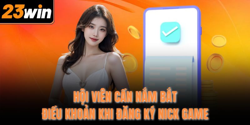 Hội viên cần nắm bắt điều khoản khi đăng ký nick game