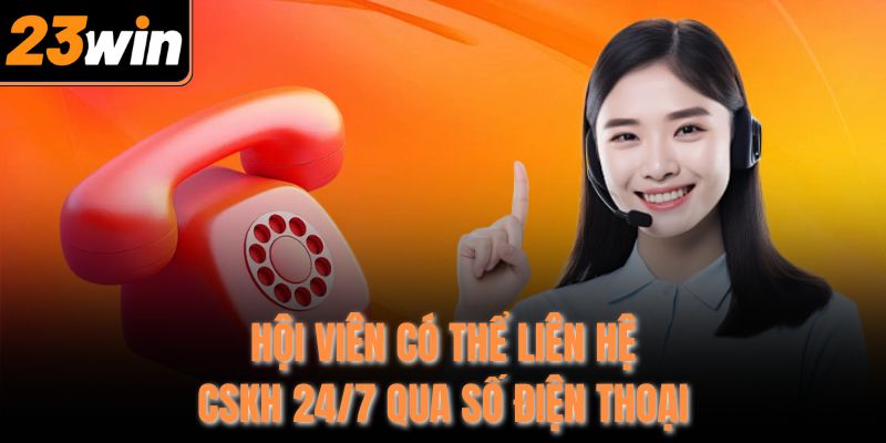 Hội viên có thể liên hệ CSKH 24/7 qua số điện thoại