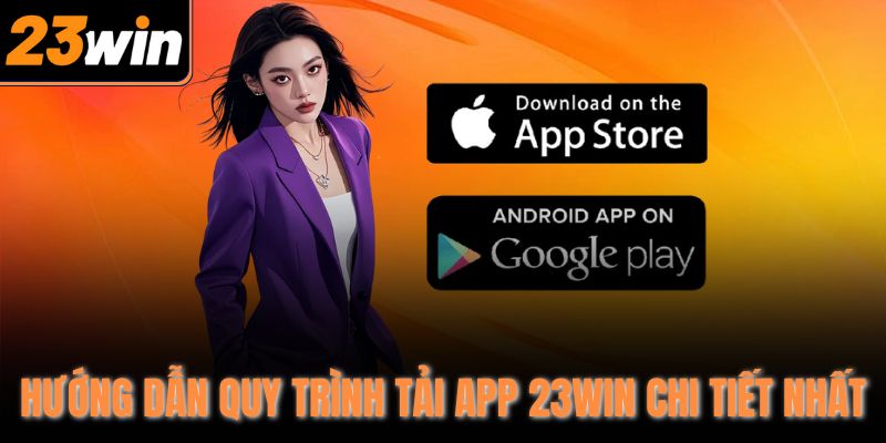 Hướng dẫn quy trình tải app 23Win chi tiết nhất