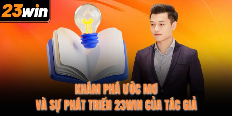 Khám phá ước mơ và sự phát triển 23WIN của tác giả