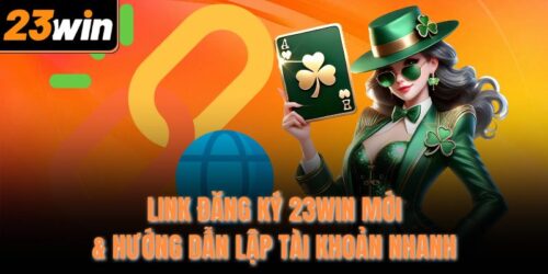 Link Đăng Ký 23Win Mới & Hướng Dẫn Lập Tài Khoản Nhanh