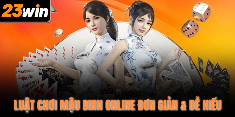 Luật chơi Mậu Binh online đơn giản & dễ hiểu