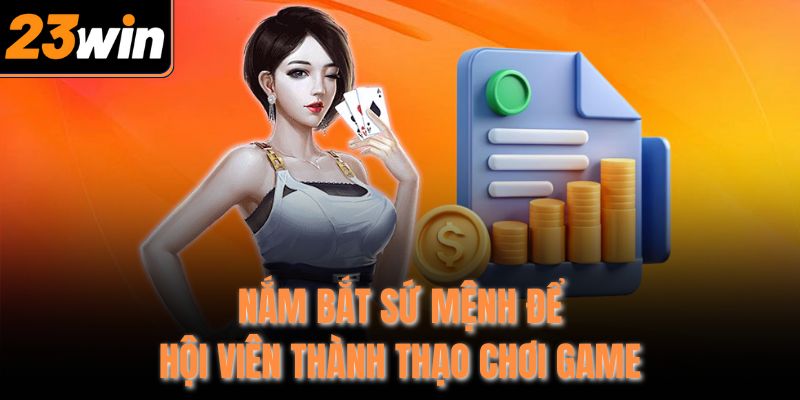Nắm bắt sứ mệnh để hội viên thành thạo chơi game