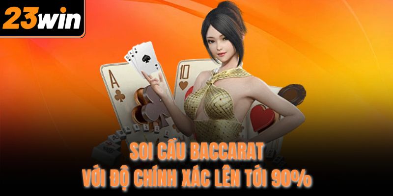 Soi cầu Baccarat với độ chính xác lên tới 90%