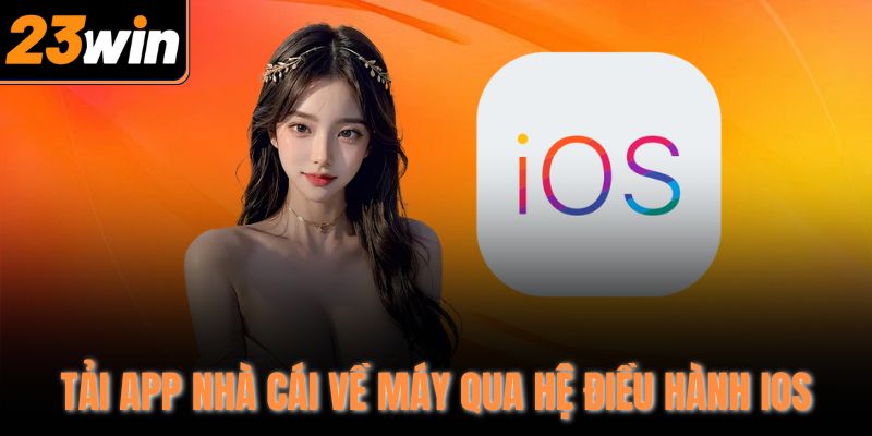 Tải app nhà cái về máy qua hệ điều hành IOS