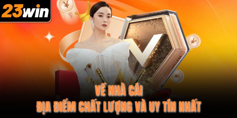 Về nhà cái - Địa điểm chất lượng và uy tín nhất