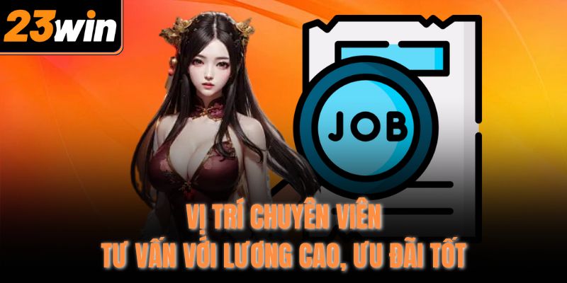 Vị trí chuyên viên tư vấn với lương cao, ưu đãi tốt