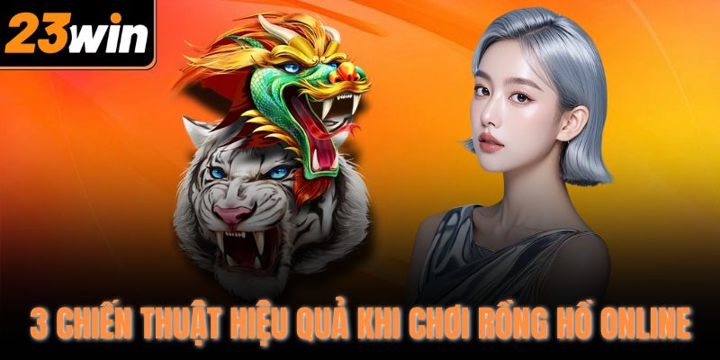 3 chiến thuật hiệu quả khi chơi Rồng Hồ online