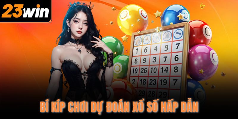 Bí kíp chơi dự đoán xổ số hấp dẫn