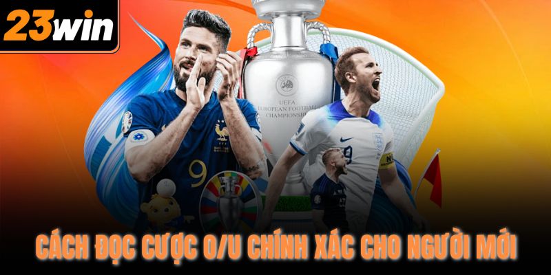 Cách đọc cược O/U chính xác cho người mới
