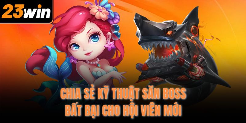 Chia sẻ kỹ thuật săn boss bất bại cho hội viên mới