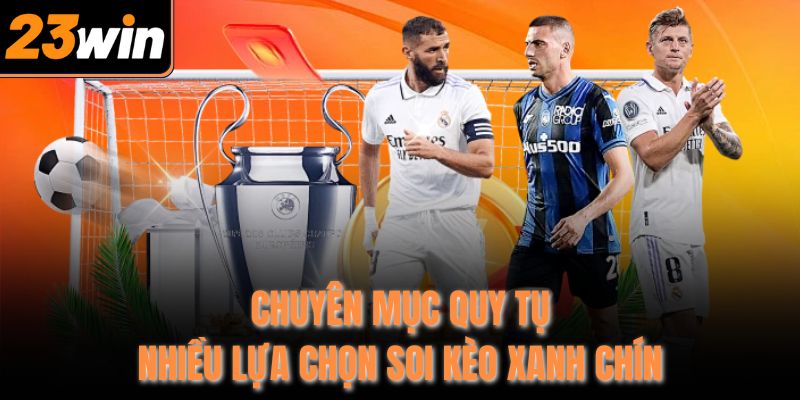 Chuyên mục quy tụ nhiều lựa chọn soi kèo xanh chín