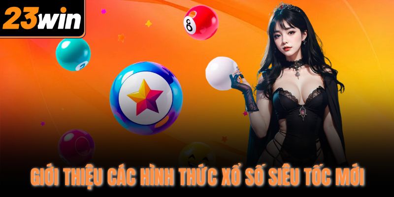 Giới thiệu các hình thức xổ số siêu tốc mới