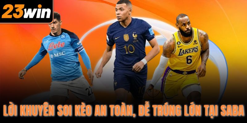 Lời khuyên soi kèo an toàn, dễ trúng lớn tại SABA