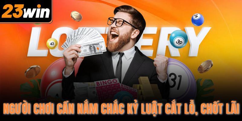 Người chơi cần nắm chắc kỷ luật cắt lỗ, chốt lãi