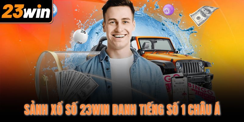 Sảnh xổ số 23Win danh tiếng số 1 châu Á