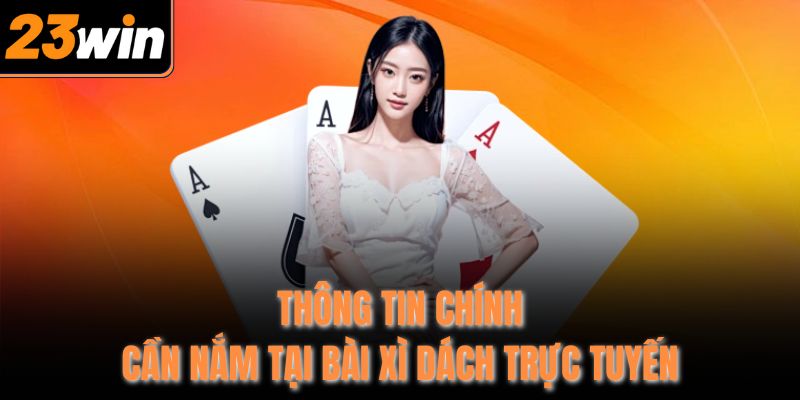 Thông tin chính cần nắm tại bài xì dách trực tuyến