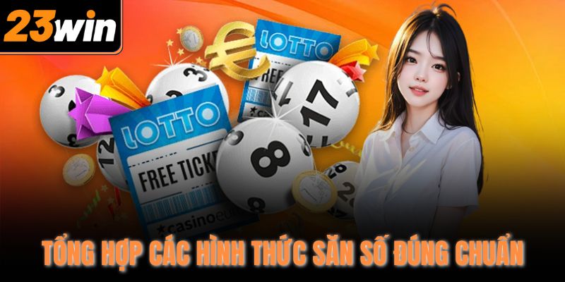 Tổng hợp các hình thức săn số đúng chuẩn